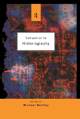 Companion to Historiography by Michael Bentley