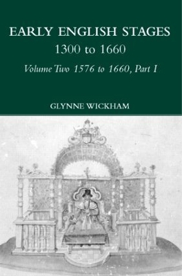 Early English Stages 1576-1600 by Glynne Wickham