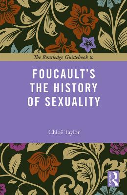 Routledge Guidebook to Foucault's The History of Sexuality by Chloe Taylor