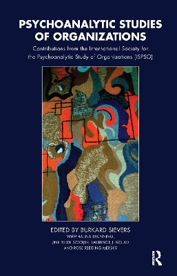 Psychoanalytic Studies of Organizations: Contributions from the International Society for the Psychoanalytic Study of Organizations (ISPSO) by Burkard Sievers
