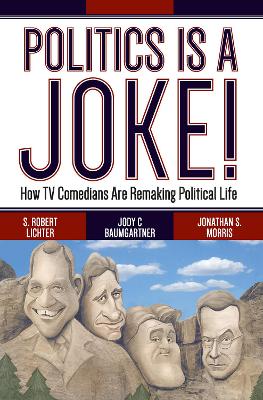 Politics Is a Joke!: How TV Comedians Are Remaking Political Life by S. Robert Lichter