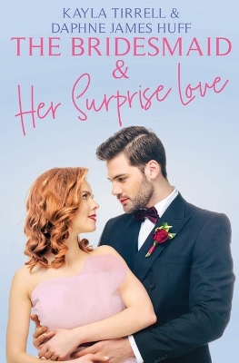 The Bridesmaid & Her Surprise Love book
