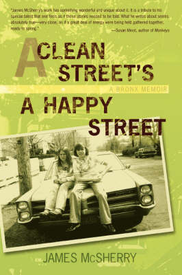 A Clean Street's a Happy Street: A Bronx Memoir by James McSherry