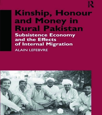 Kinship, Honour and Money in Rural Pakistan by Alain Lefebvre