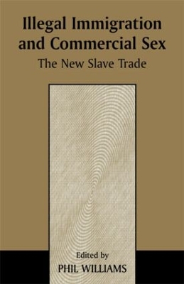 Illegal Immigration and Commercial Sex: The New Slave Trade by Phil Williams