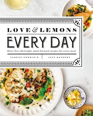 Love And Lemons Every Day: More than 100 Bright, Plant-Forward Recipes for Every Meal book
