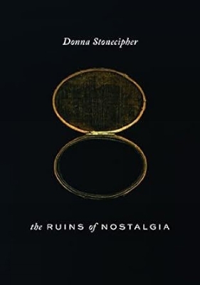 The Ruins of Nostalgia by Donna Stonecipher