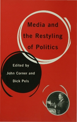 Media and the Restyling of Politics: Consumerism, Celebrity and Cynicism by John Corner