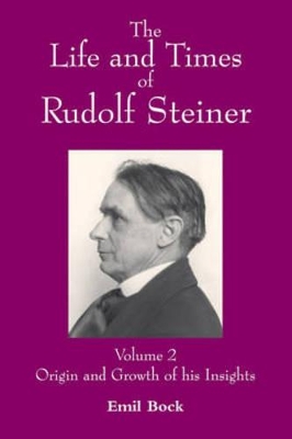 The Life and Times of Rudolf Steiner by Emil Bock