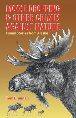 Moose Dropping and Other Crimes Against Nature book