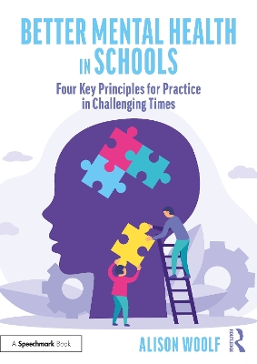 Better Mental Health in Schools: Four Key Principles for Practice in Challenging Times by Alison Woolf