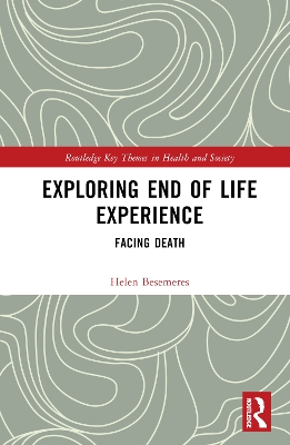 Exploring End of Life Experience: Facing Death by Helen Besemeres