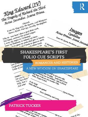 Shakespeare’s First Folio Cue Scripts – Romances and Histories: A New Window on Shakespeare by Patrick Tucker