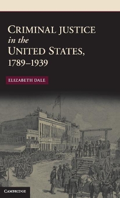 Criminal Justice in the United States, 1789-1939 book