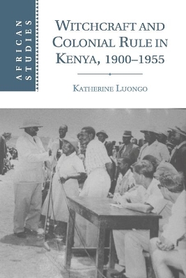 Witchcraft and Colonial Rule in Kenya, 1900-1955 book