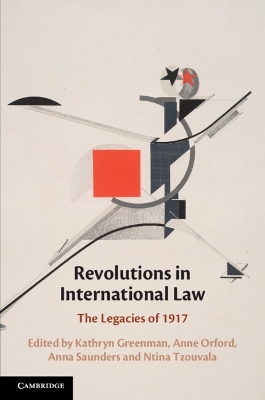 Revolutions in International Law: The Legacies of 1917 by Kathryn Greenman