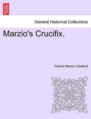 Marzio's Crucifix. by F Marion Crawford