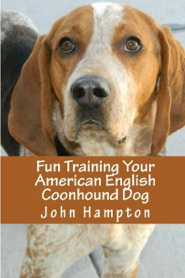 Fun Training Your American English Coonhound Dog by John Hampton