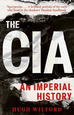 The CIA: An Imperial History by Hugh Wilford