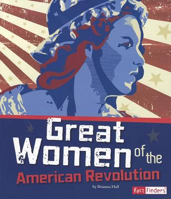 Great Women of the American Revolution by Brianna Hall