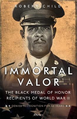 Immortal Valor: The Black Medal of Honor Recipients of World War II book