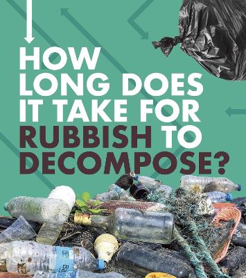 How Long Does It Take for Rubbish to Decompose? by Emily Hudd