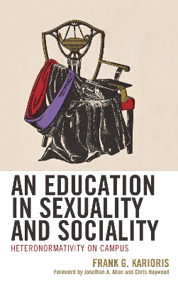 An Education in Sexuality and Sociality: Heteronormativity on Campus by Frank G. Karioris