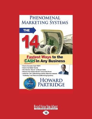 Phenomenal Marketing Systems: The 14 Fastest Ways to the Ca$h in Any Business by Howard Partridge