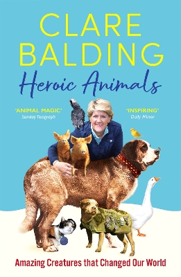 Heroic Animals: Amazing Creatures that Changed Our World book