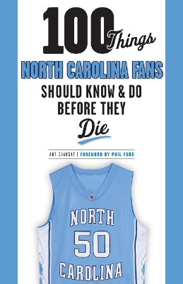 100 Things North Carolina Fans Should Know & Do Before They Die book