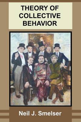 Theory of Collective Behavior by Neil J Smelser