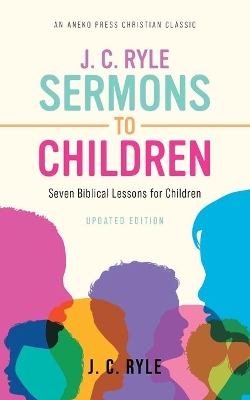 J. C. Ryle Sermons to Children: Seven Biblical Lessons for Children book