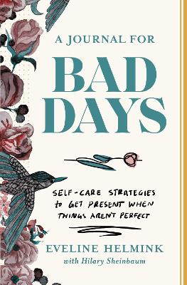 A Journal for Bad Days: Self-Care Strategies to Get Present When Things Aren't Perfect book