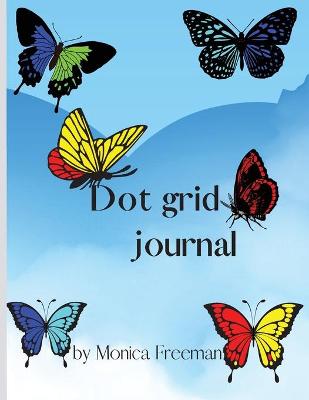 Dot Grid Journal: Beautiful Dot Grid Journal 8.5*11 inch by Monica Freeman