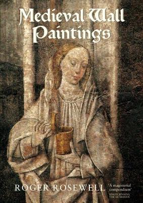 Medieval Wall Paintings in English and Welsh Churches by Roger Rosewell