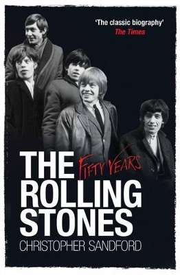 The Rolling Stones: Fifty Years by Christopher Sandford