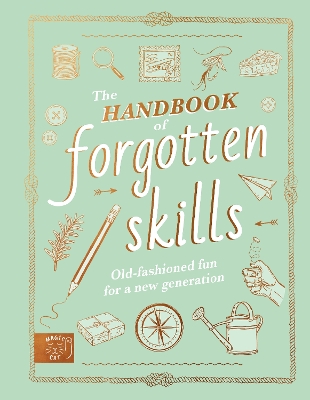 The Handbook of Forgotten Skills: Old fashioned fun for a new generation book