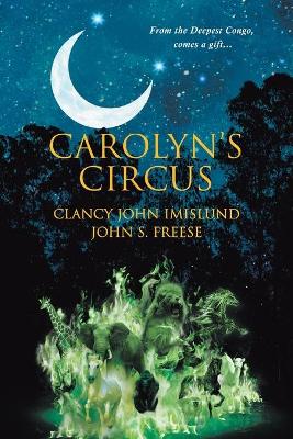 Carolyn's Circus: From the Deepest Congo, comes a gift... by Clancy John Imislund