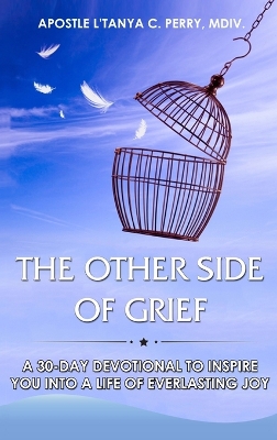 The Other Side of Grief: A 30-Day Devotional to Inspire You Into a Life of Everlasting Joy book