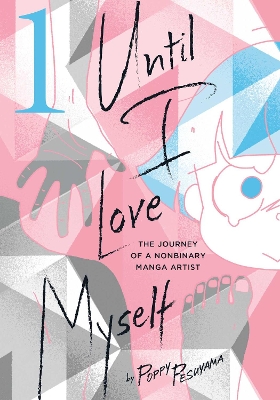 Until I Love Myself, Vol. 1: The Journey of a Nonbinary Manga Artist book