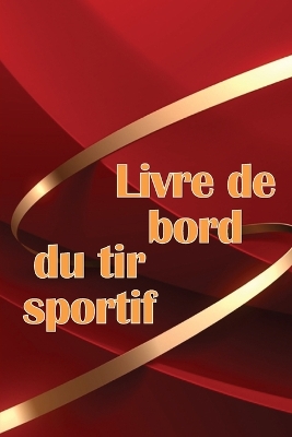 Livre de bord du tir sportif: Traceur de tir sportif pour les débutants et les professionnels Idée cadeau géniale book