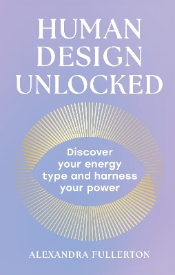Human Design Unlocked: Discover your energy type and harness your power book