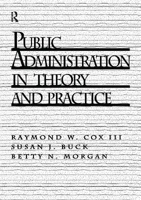 Public Administration in Theory and Practice by Raymond W Cox III