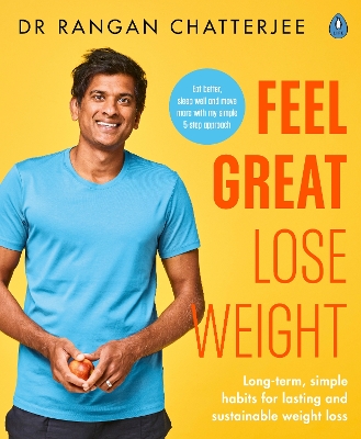 Feel Great Lose Weight: Long term, simple habits for lasting and sustainable weight loss by Dr Rangan Chatterjee