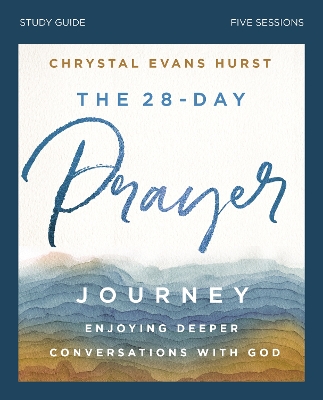 The 28-Day Prayer Journey Bible Study Guide: Enjoying Deeper Conversations with God book