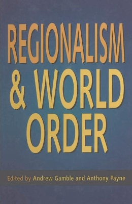 Regionalism and World Order by Andrew Gamble