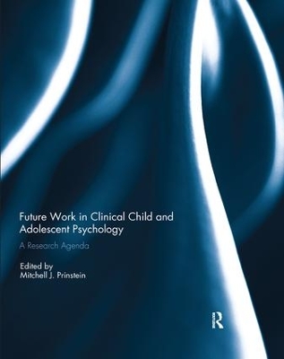 Future Work in Clinical Child and Adolescent Psychology: A research agenda by Mitchell J. Prinstein