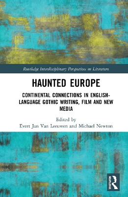 Haunted Europe: Continental Connections in English-Language Gothic Writing, Film and New Media by Evert Jan Van Leeuwen