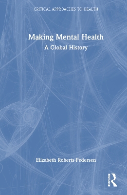 Making Mental Health: A Critical History book
