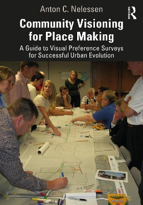 Community Visioning for Place Making: A Guide to Visual Preference Surveys for Successful Urban Evolution by Anton Nelessen